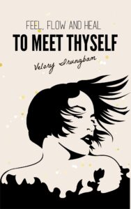 Feel, Flow and Heal to Meet Thyself