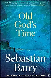 Old God’s Time, Sebastian Barry 